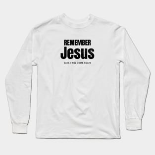 Remember Jesus Said, I will come again. Long Sleeve T-Shirt